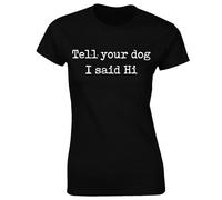 Crown Designs Tell Your Dog I Said Hi Cool Premium Quality Fitted T-Shirt Top for Women and Teens