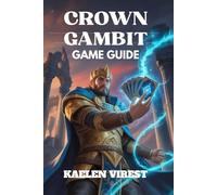CROWN GAMBIT GAME GUIDE: Unlock Hidden Secrets, Master Combat Tactics, and Discover All Endings