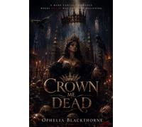 Crown Me Dead: A Dark Fantasy Romance Where Death Was Only the Beginning