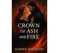 Crown of Ash and Fire: A Forbidden Love, A Kingdom Reborn