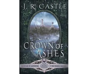 Crown of Ashes: The Phoenix Province #3: 6 (The Chronicles of Alburnium)