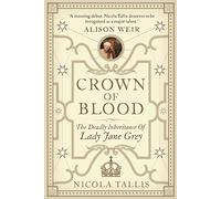 Crown of Blood: The Deadly Inheritance of Lady Jane Grey