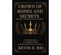 Crown of Bones and Secrets: The Voice that Awakens: 1