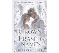Crown of Erased Names: A Gothic Romantasy of Memory Magic and Dangerous Devotion (The White Bride Covenant)