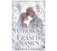 Crown of Erased Names: A Gothic Romantasy of Memory Magic and Dangerous Devotion (The White Bride Covenant)