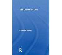 Crown of Life: Essays in Interpretation of Shakespeare's Final Plays (G. Wilson Knight Collected Works, 3)
