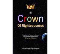 Crown of Righteousness: Things God has Prepared for Everyone who Love Him. Revealed, with a Classic Drama (Kingdom Series)