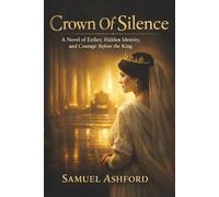 Crown Of Silence: A Novel of Esther, Hidden Identity, and Courage Before the King