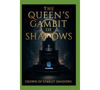 Crown of Starlit Shadows: The Queen’s Gambit of Shadows: A Dark Fae Romantasy of Love, Power, and Betrayal (The Crown of Starlit Shadows Trilogy)