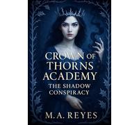 Crown of Thorns Academy: The Shadow Conspiracy (Book 2 of the Crown of Thorns Academy Series) (Crown of Thorns Academy: The Frost Prophecy)