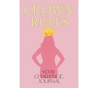 Crown Rules: A 31-Day Challenge Journal for Women Ready to Step Into Their Power (LIFE: BREAK FREE WIN)