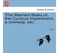Crown The Married Beau or, the Curious impertinent, a comedy, etc Crown Multicolor
