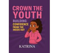 Crown The Youth: Building confidence from the inside out (Breaking Chains Building Crowns)