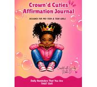 Crown'd Cuties Affirmation Journal: Designed for Pre-teens & Teenage Girls