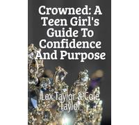 Crowned: A Teen Girl's Guide to Confidence and Purpose
