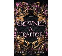 Crowned A Traitor: An Epic Dark Fantasy Series: 1 (A Hellish Fairytale)