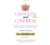 Crowned and Confident: Daily Prayers & Affirmations to Help Her Grow in Faith, Identity, and Purpose - One School Day at a Time