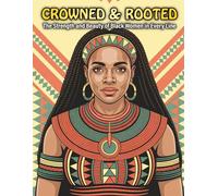 Crowned and Rooted: The Strength and Beauty of Black Women Rooted In Every Line: A Culturally Inspired Adult Coloring Book Celebrating Black Women’s Resilience, Power, and Beauty