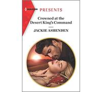 Crowned at the Desert King's Command (Harlequin Presents)