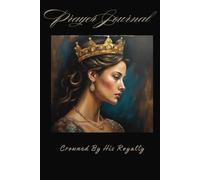 Crowned By His Royalty: Prayer Journal for Women