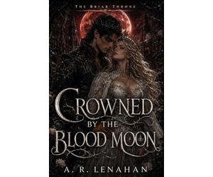 Crowned by the Blood Moon: A Dark Fae Romantasy Finale: 3 (The Briar Throne)