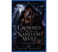 Crowned by the Nameless Wolf: An Epic Gothic Shifter Romance with a Rebel Historian, a Royal Alpha, Ancient Pack Secrets, Redemption, and a Hard-Won HEA (Book 3) (The Blackglass Wolf Inheritance)