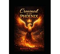 CROWNED BY THE PHOENIX: THE RECKONING