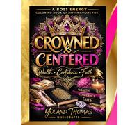 CROWNED & CENTERED: A Boss Energy Coloring Book of Affirmations for Wealth, Confidence & Faith