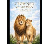 Crowned & Chosen: The Royal Family Identity, Love, Legacy