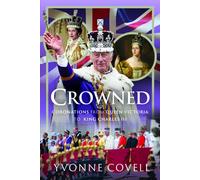 Crowned: Coronations from Queen Victoria to King Charles III