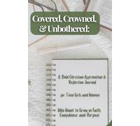 Crowned, Covered & Unbothered: A Bold Christian Affirmation & Reflection Journal: for Teen Girls and Women Who Want to Grow in Faith, Confidence, and Purpose.