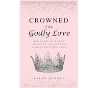 Crowned for Godly Love: Walking in Royal Identity to Receive a God-Written Love