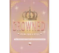 Crowned for Success-A Pageant Planner for Girls, Young Adults, Women and More-Track your Journey to the Crown with Confidence and Grace