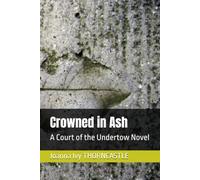 Crowned in Ash: A Court of the Undertow Novel: 1