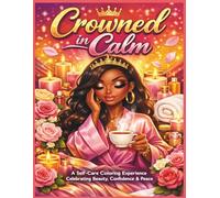 Crowned in Calm: Coloring Book: A Self-Care Coloring Experience Celebrating Beauty, Confidence & Peace| Adult Coloring Book| Women| Teens| Girls| ... 8.5 x 11 (WOMEN, TEENS, GIRLS COLORING BOOKS)