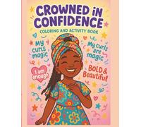 Crowned in Confidence: An Empowering Coloring and Activity Book Simple, strong, and speaks directly to the theme of self-love and pride.