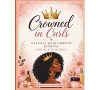 Crowned in Curls: Natural Hair Growth Journal for Black Women
