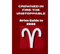 Crowned in Fire: The Unstoppable Aries Guide to 2026