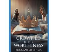 CROWNED IN HIS WORTHINESS: Living a Humble, Prayerful, and Christ-Aligned Life