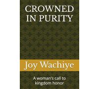 CROWNED IN PURITY: A woman's call to kingdom honor