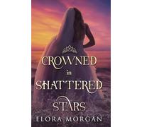 Crowned in Shattered Stars: 4 (Beyond the God Sea)