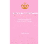CROWNED IN STRENGTH JOURNAL: From Broken to Bold, From Weary to Warrior