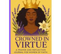 Crowned in Virtue: A Prayer and Reflection Journal for Women of Faith