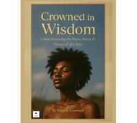 Crowned in Wisdom: A Book Honouring the Power, Poetry & History of Afro Hair