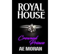 Crowned Prince: A Steamy Modern Royal Wedding Prince and Princess Forbidden Workplace Contemporary Romance (Royal House Series)