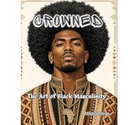Crowned: The Art of Black Masculinity (Crowns)