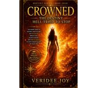 CROWNED: THE DESTINY HELL TRIED TO STOP: The Enemy Tried to Destroy Your Future, but He Failed. Break Fear, Silence Shame, and Rise to Reign i (Destiny Series)