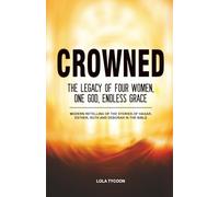 Crowned: The Legacy of Four women, One God, Endless Grace