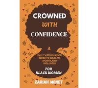 Crowned with Confidence: A Daily positive Affirmation Guide to Wealth, Worth,And Wellness For Black Women