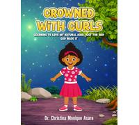 Crowned with Curls: Learning to love my natural hair, just the way God made it: 1 (Chrissy Is Crowned Series)